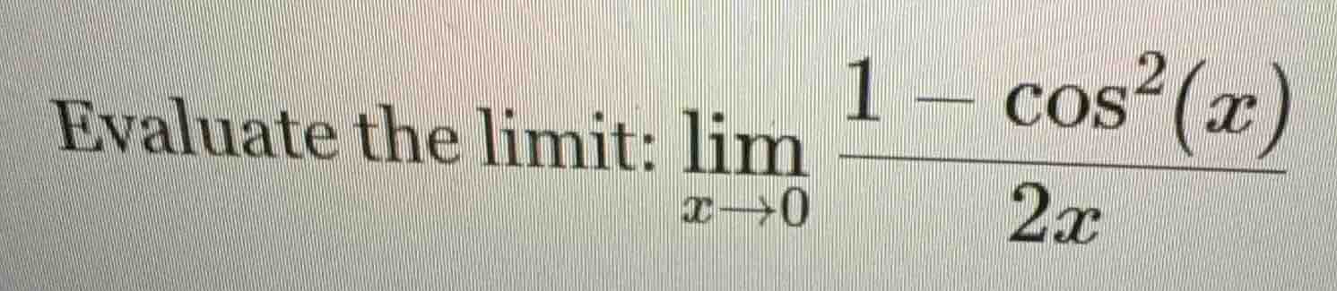 evaluate the limit: \\(\\lim_{x \\to 0} \\frac{1 - \\cos^2(x)}{2x}\\)
