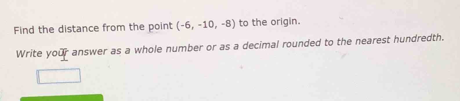 find the distance from the point (-6, -10, -8) to the origin. write you…