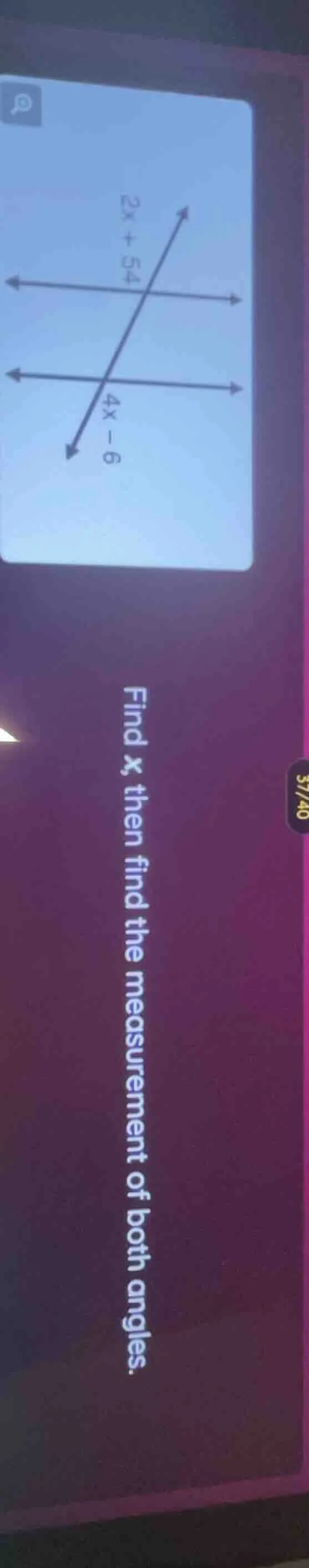 find x, then find the measurement of both angles.