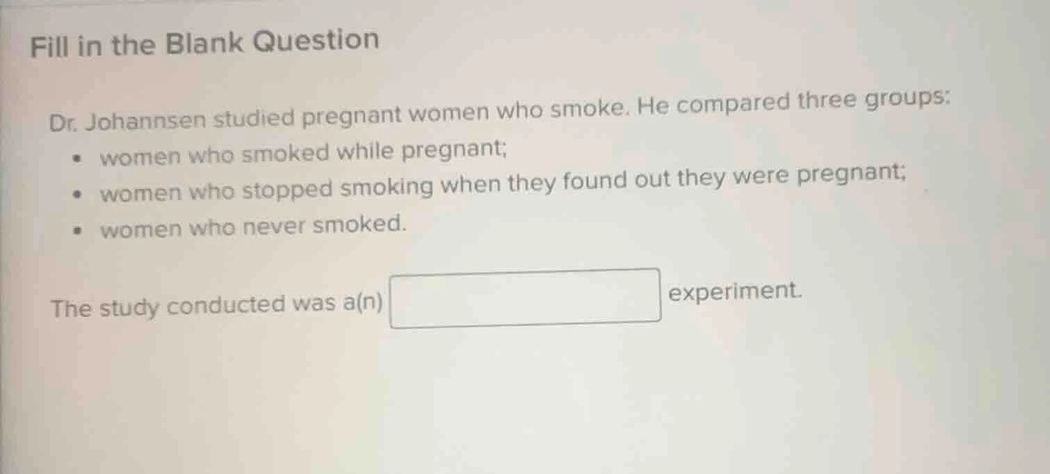 fill in the blank question dr. johannsen studied pregnant women who smo…