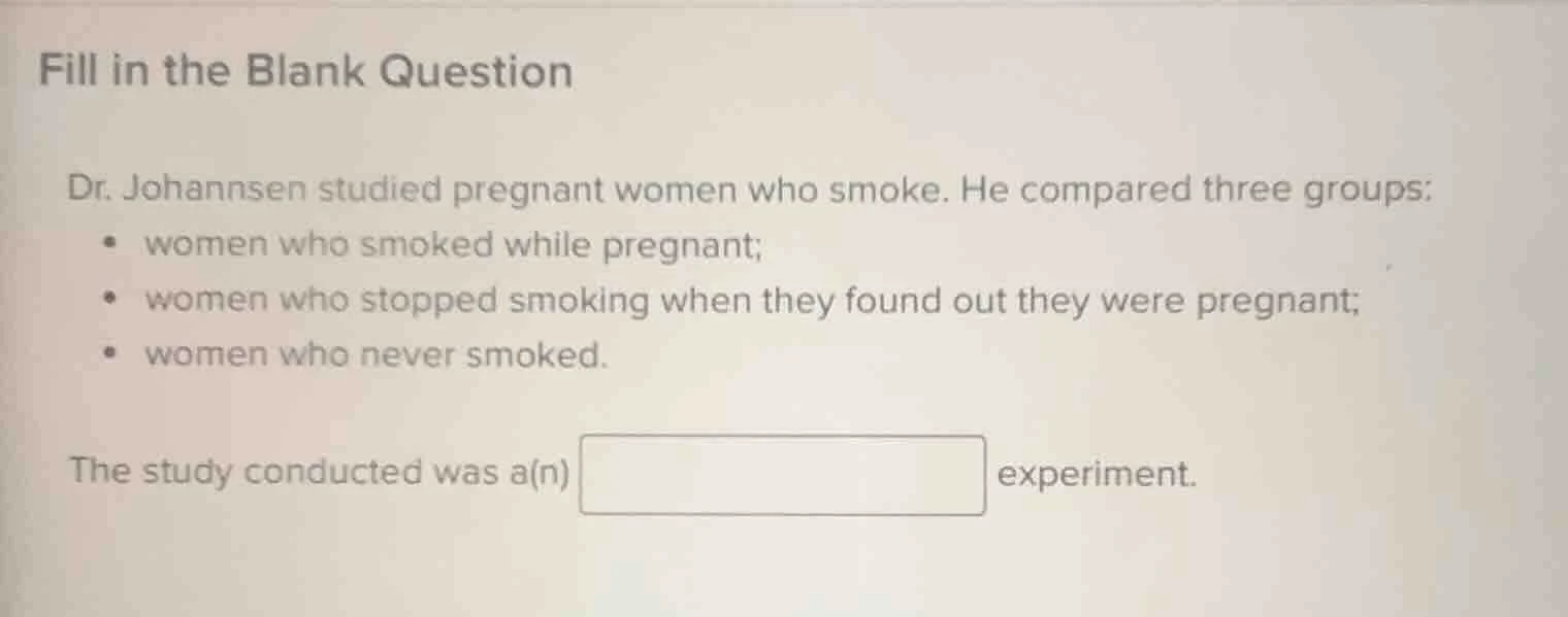 fill in the blank question dr. johannsen studied pregnant women who smo…