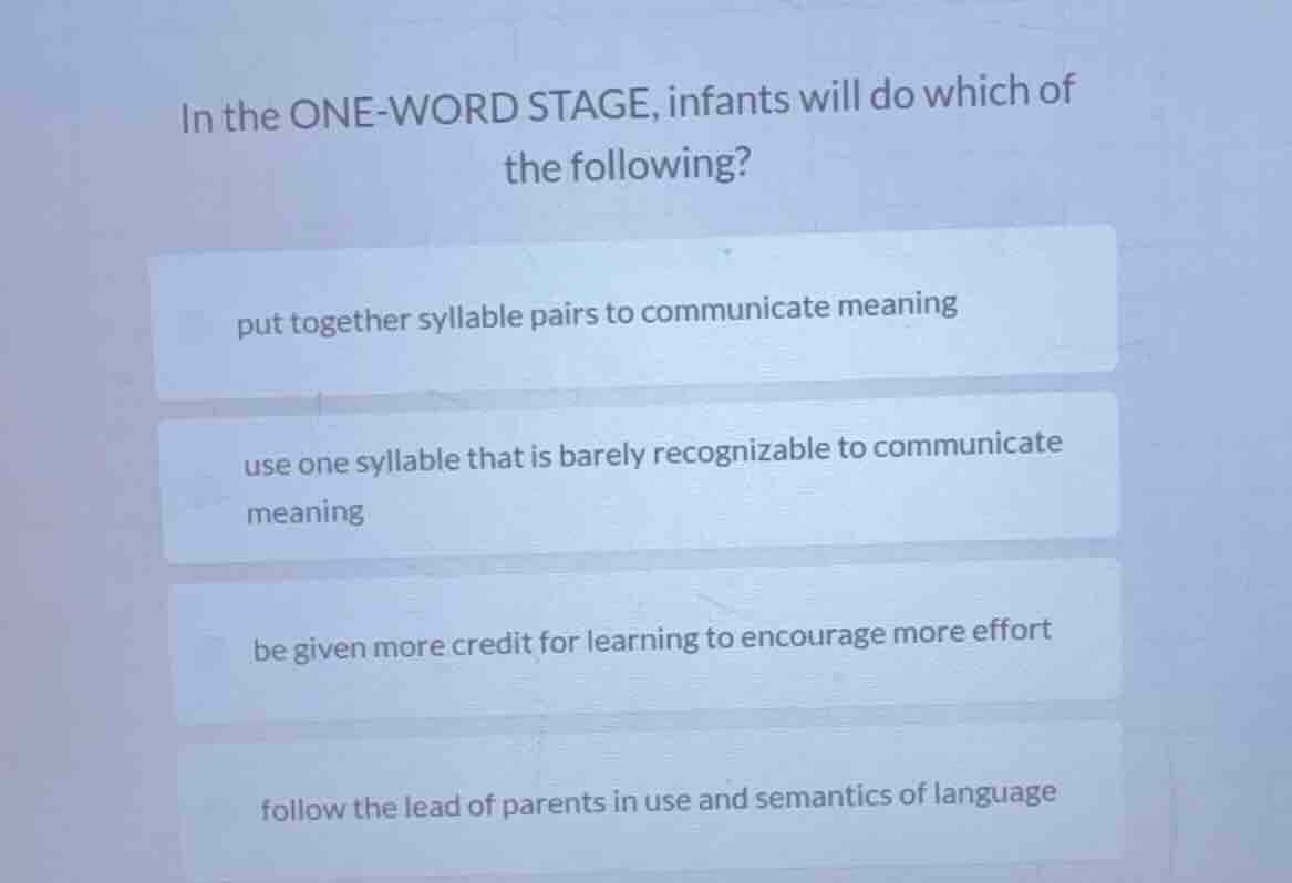 in the one-word stage, infants will do which of the following? put toge…
