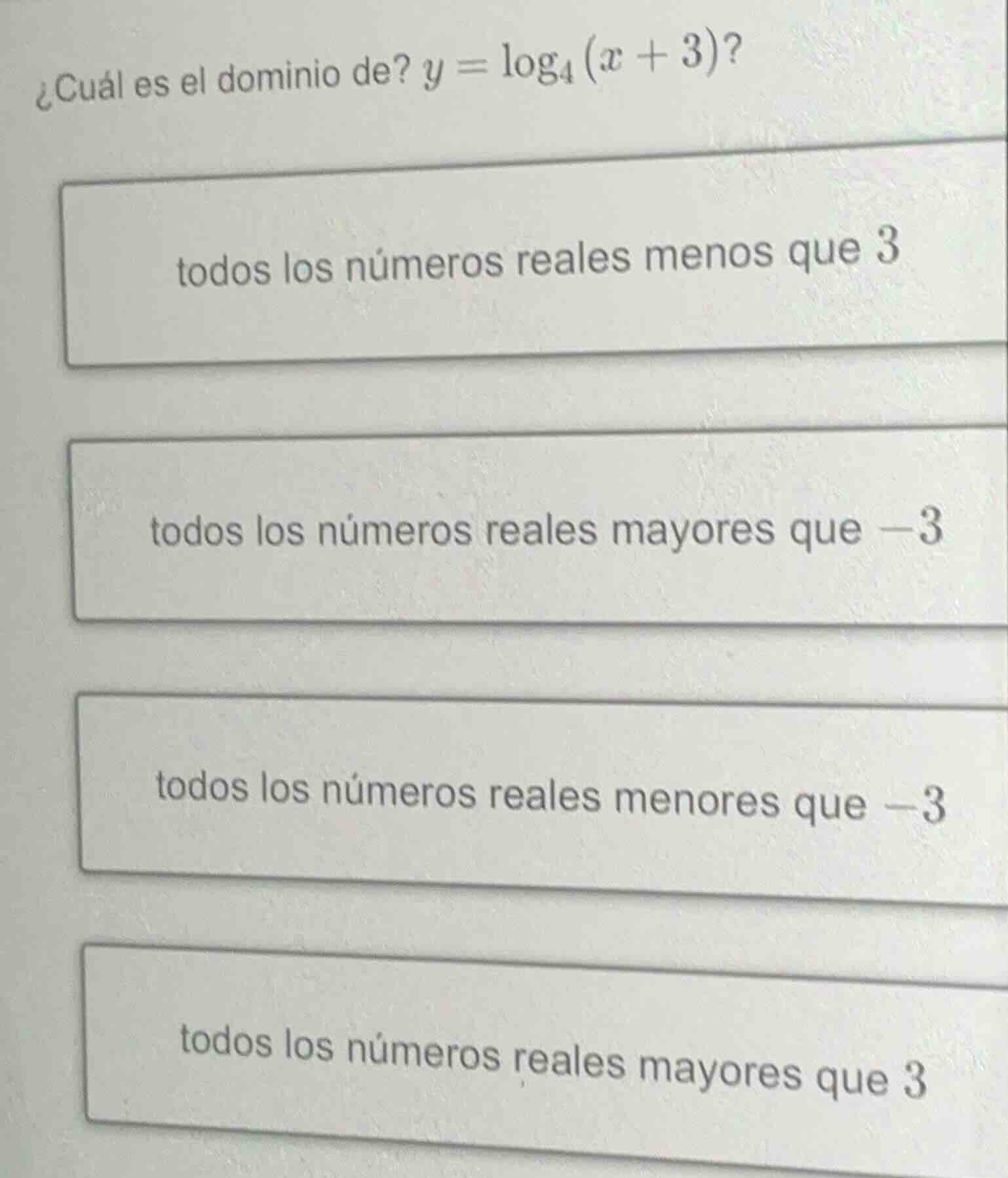¿cuál es el dominio de? $y = \\log_{4}\\left(x + 3\ ight)$? todos los n…