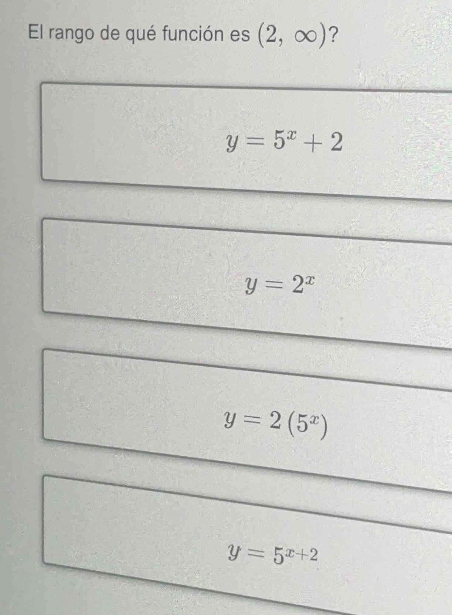 el rango de qué función es $(2, \\infty)$? $y = 5^x + 2$ $y = 2^x$ $y =…