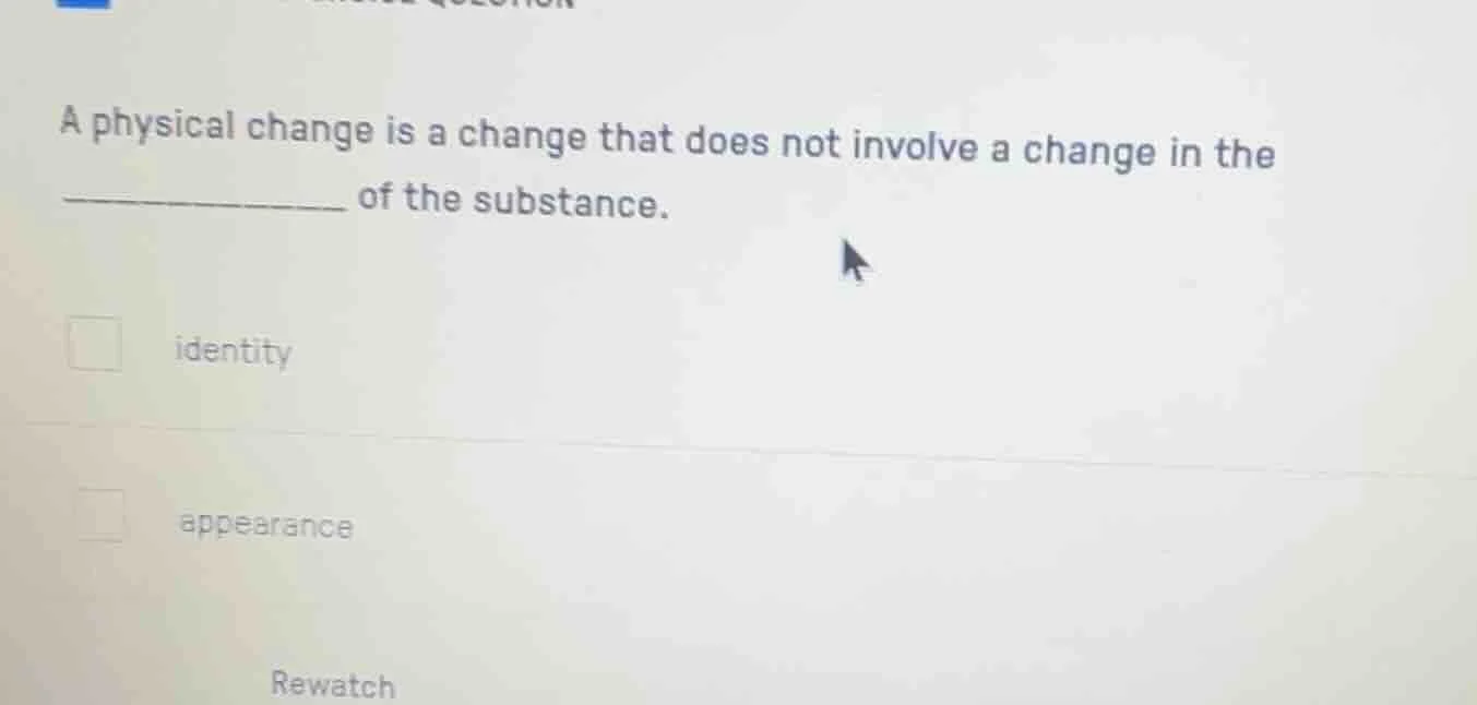 a physical change is a change that does not involve a change in the ___…