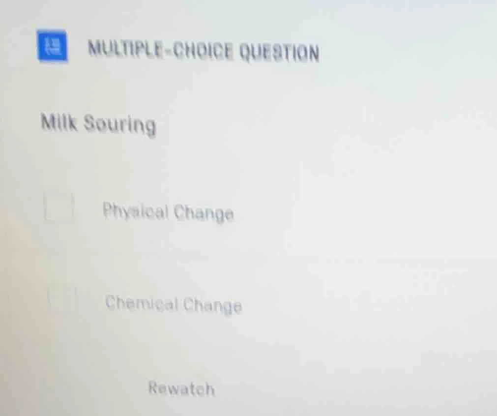 multiple-choice question milk souring physical change chemical change r…