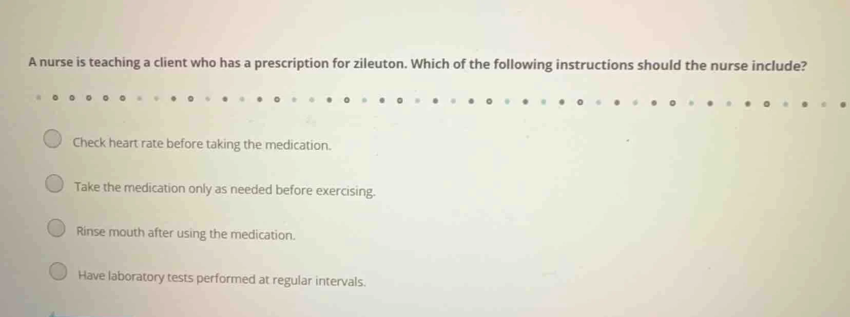 a nurse is teaching a client who has a prescription for zileuton. which…