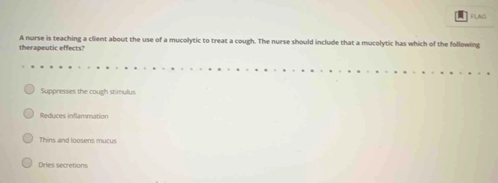 a nurse is teaching a client about the use of a mucolytic to treat a co…