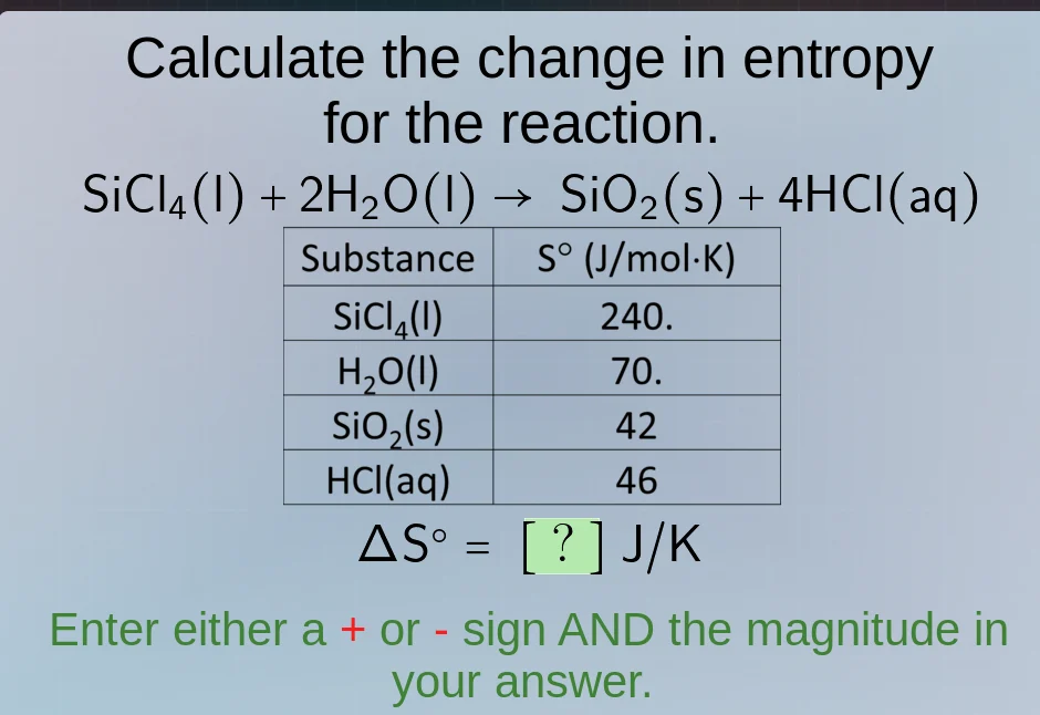 calculate the change in entropy for the reaction. sicl₄(l) + 2h₂o(l) → …