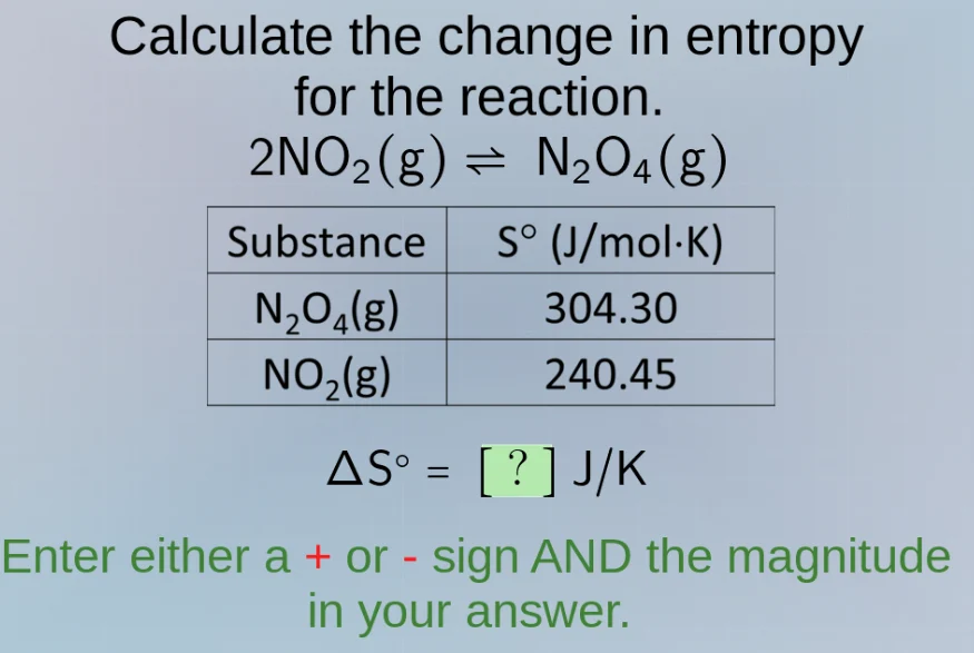 calculate the change in entropy for the reaction. 2no₂(g) ⇌ n₂o₄(g) sub…