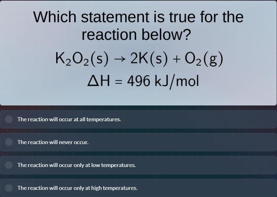 which statement is true for the reaction below? k₂o₂(s) → 2k(s) + o₂(g)…
