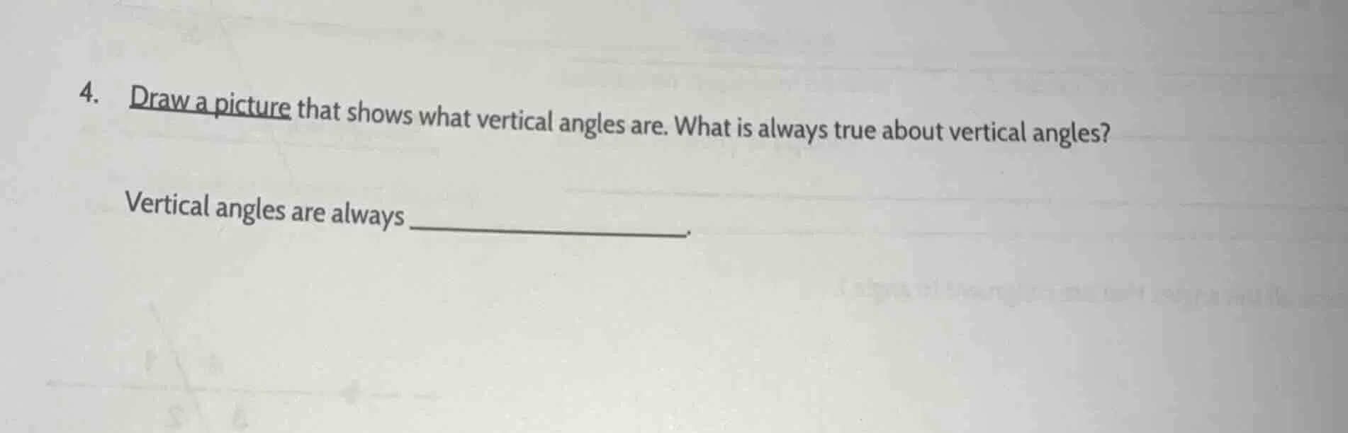 4. draw a picture that shows what vertical angles are. what is always t…
