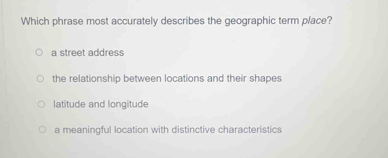 which phrase most accurately describes the geographic term place? a str…