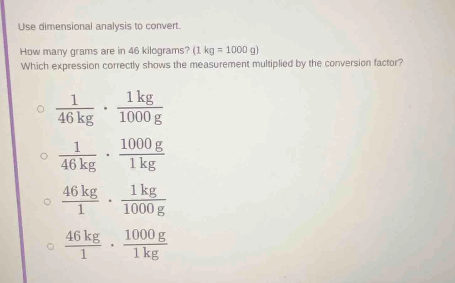 use dimensional analysis to convert. how many grams are in 46 kilograms…