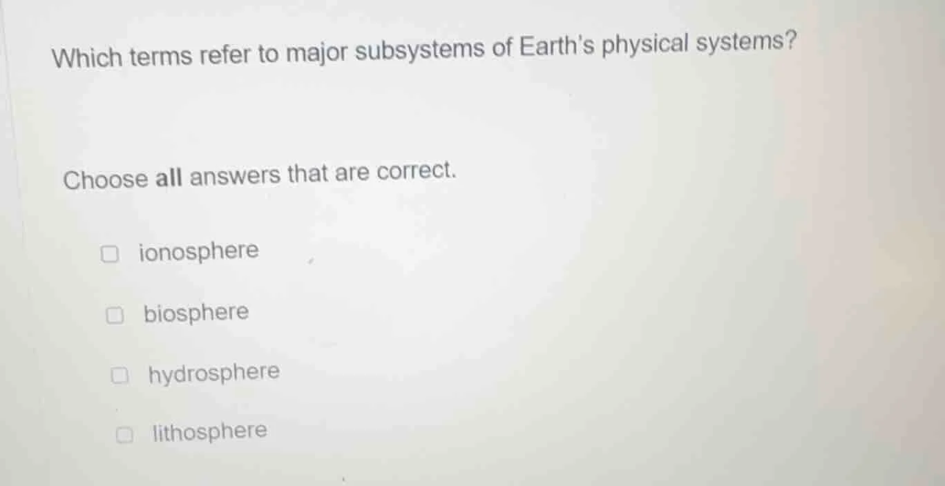 which terms refer to major subsystems of earths physical systems? choos…