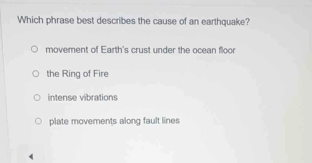 which phrase best describes the cause of an earthquake? movement of ear…