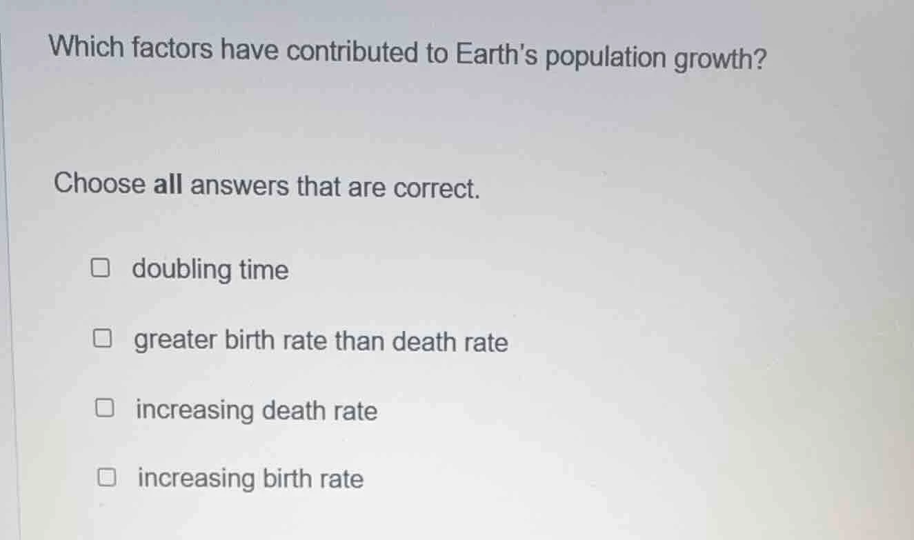 which factors have contributed to earths population growth? choose all …