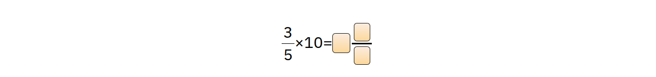 (\frac{3}{5} \times 10 = square \frac{square}{square})