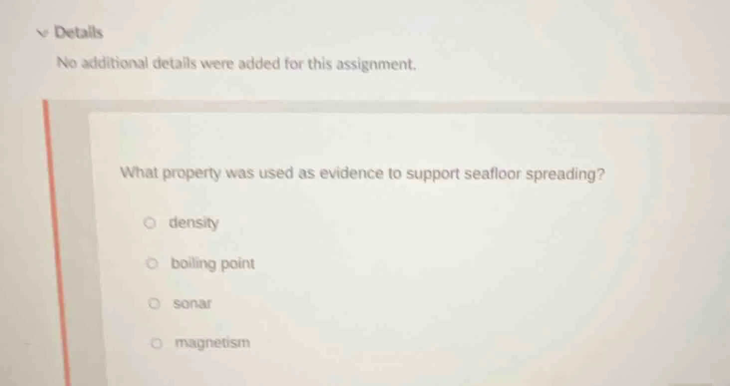 what property was used as evidence to support seafloor spreading? ○ den…