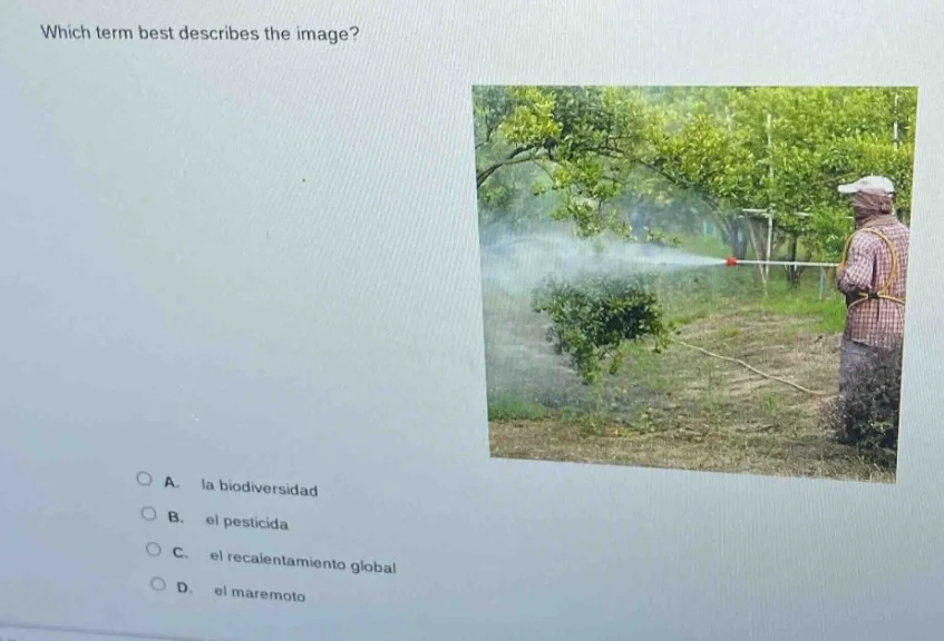 which term best describes the image? a. la biodiversidad b. el pesticid…