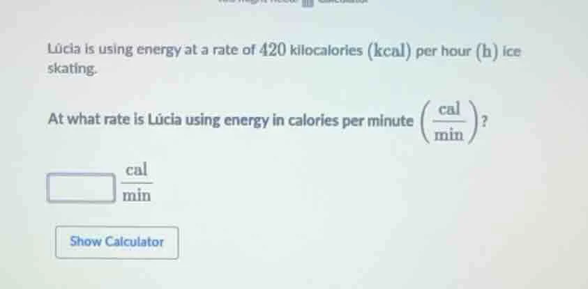 lúcia is using energy at a rate of 420 kilocalories (kcal) per hour (h)…