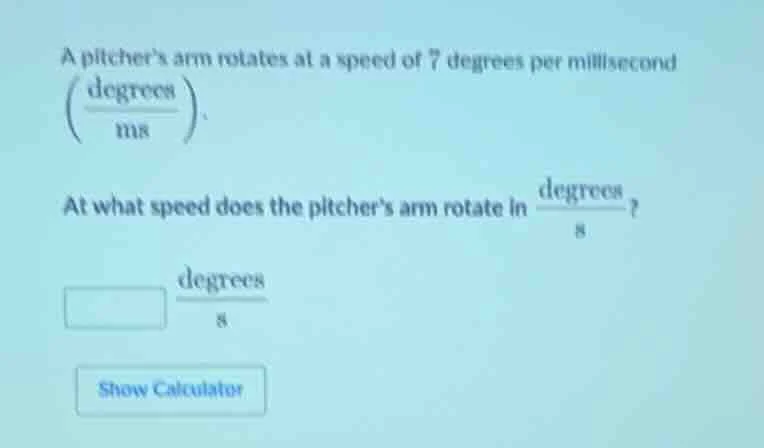 a pitchers arm rotates at a speed of 7 degrees per millisecond \\(\\lef…