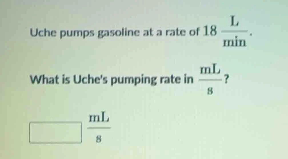 uche pumps gasoline at a rate of $18\\frac{\\text{l}}{\\text{min}}$. wh…