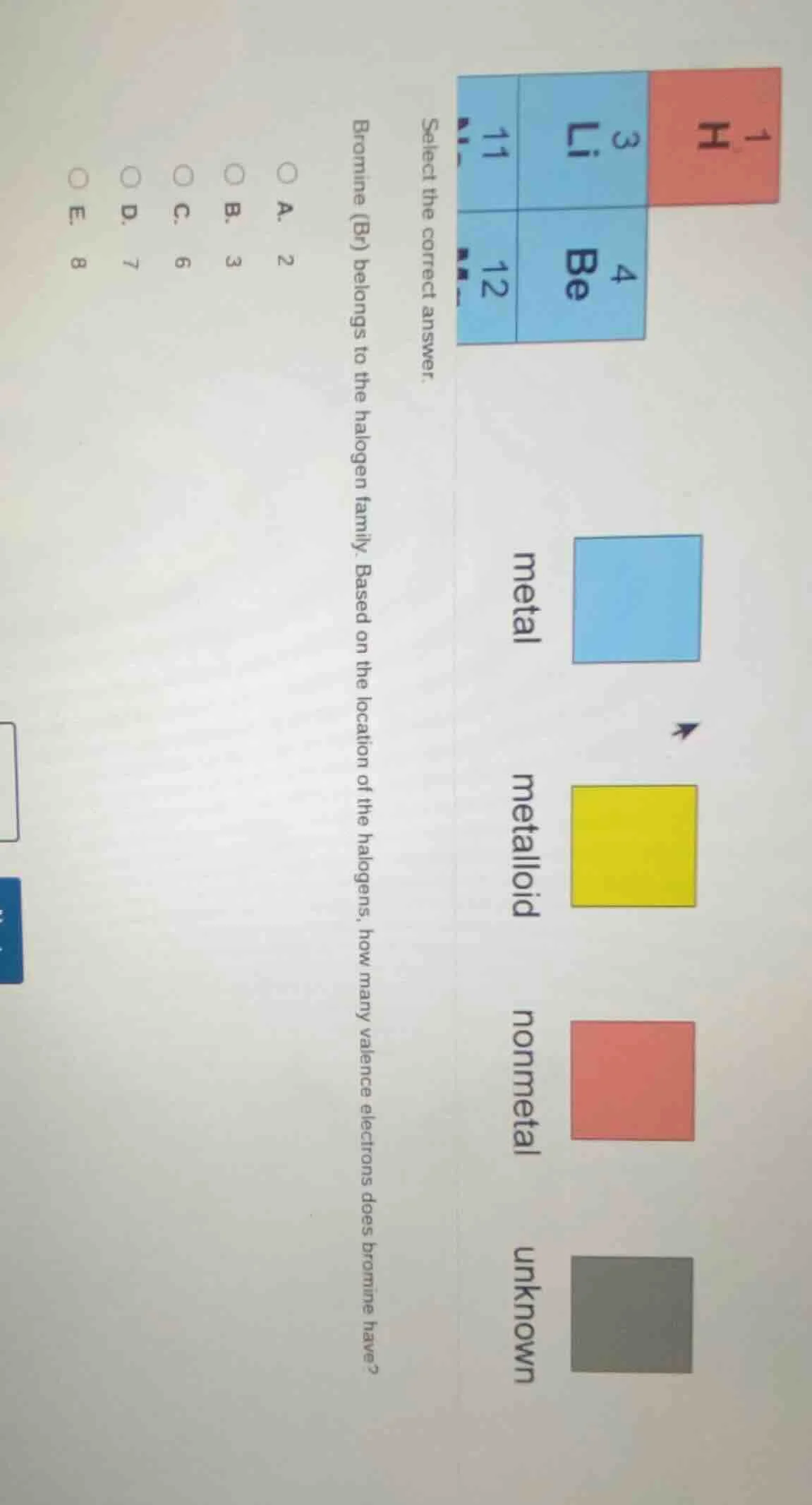 select the correct answer. bromine (br) belongs to the halogen family. …