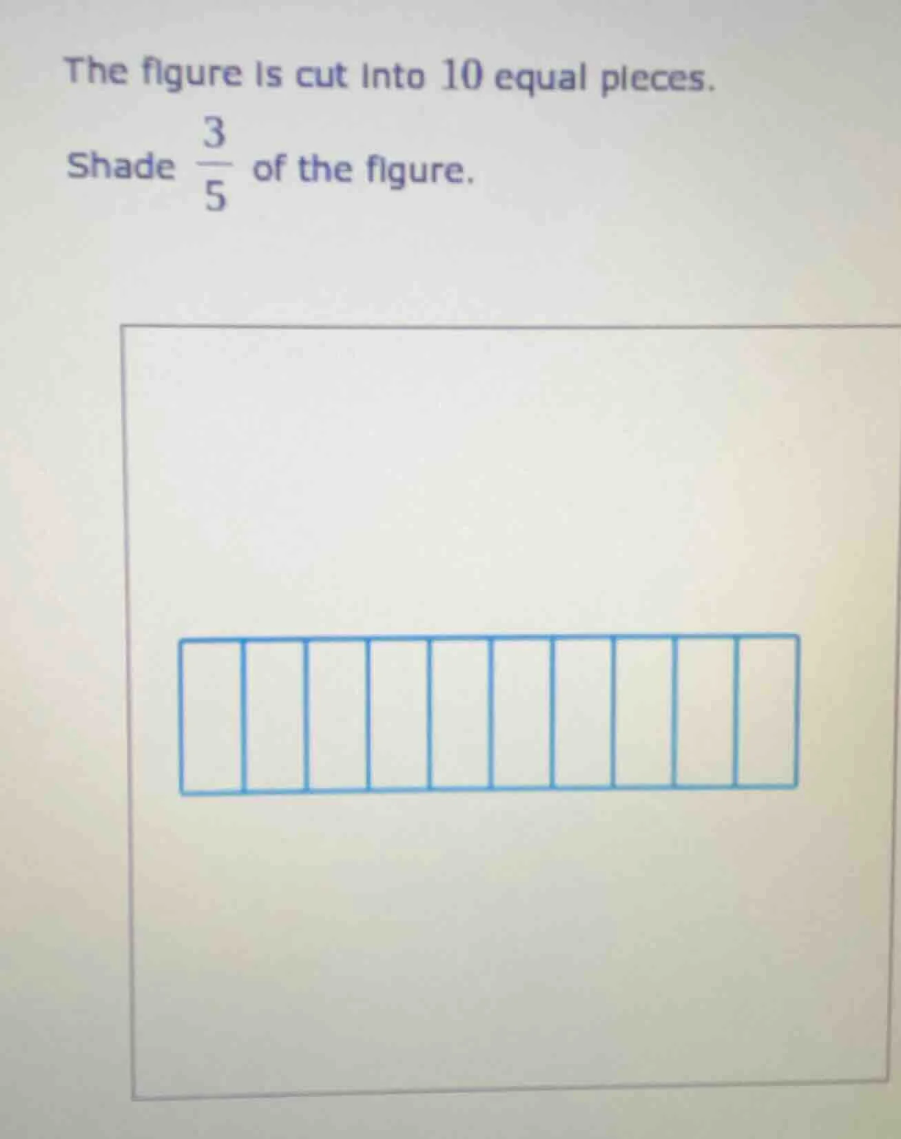 the figure is cut into 10 equal pieces. shade \\(\\frac{3}{5}\\) of the…
