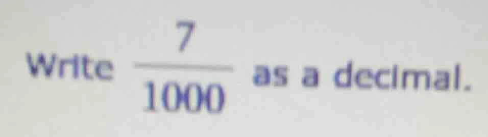 write \\(dfrac{7}{1000}\\) as a decimal.