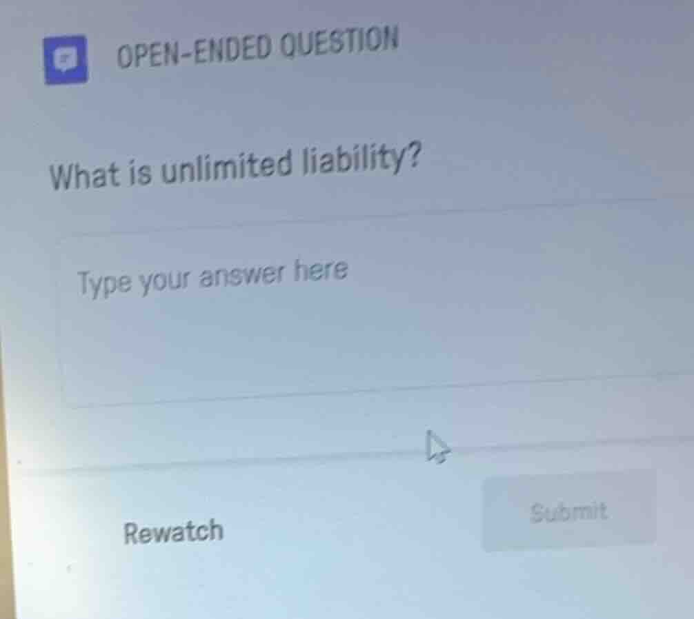 open - ended question what is unlimited liability? type your answer her…
