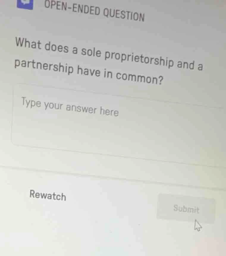 open - ended question what does a sole proprietorship and a partnership…