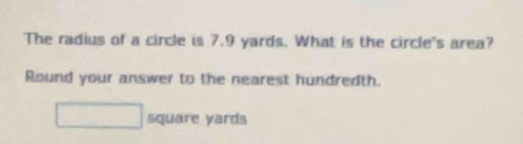 the radius of a circle is 7.9 yards. what is the circle’s area? round y…