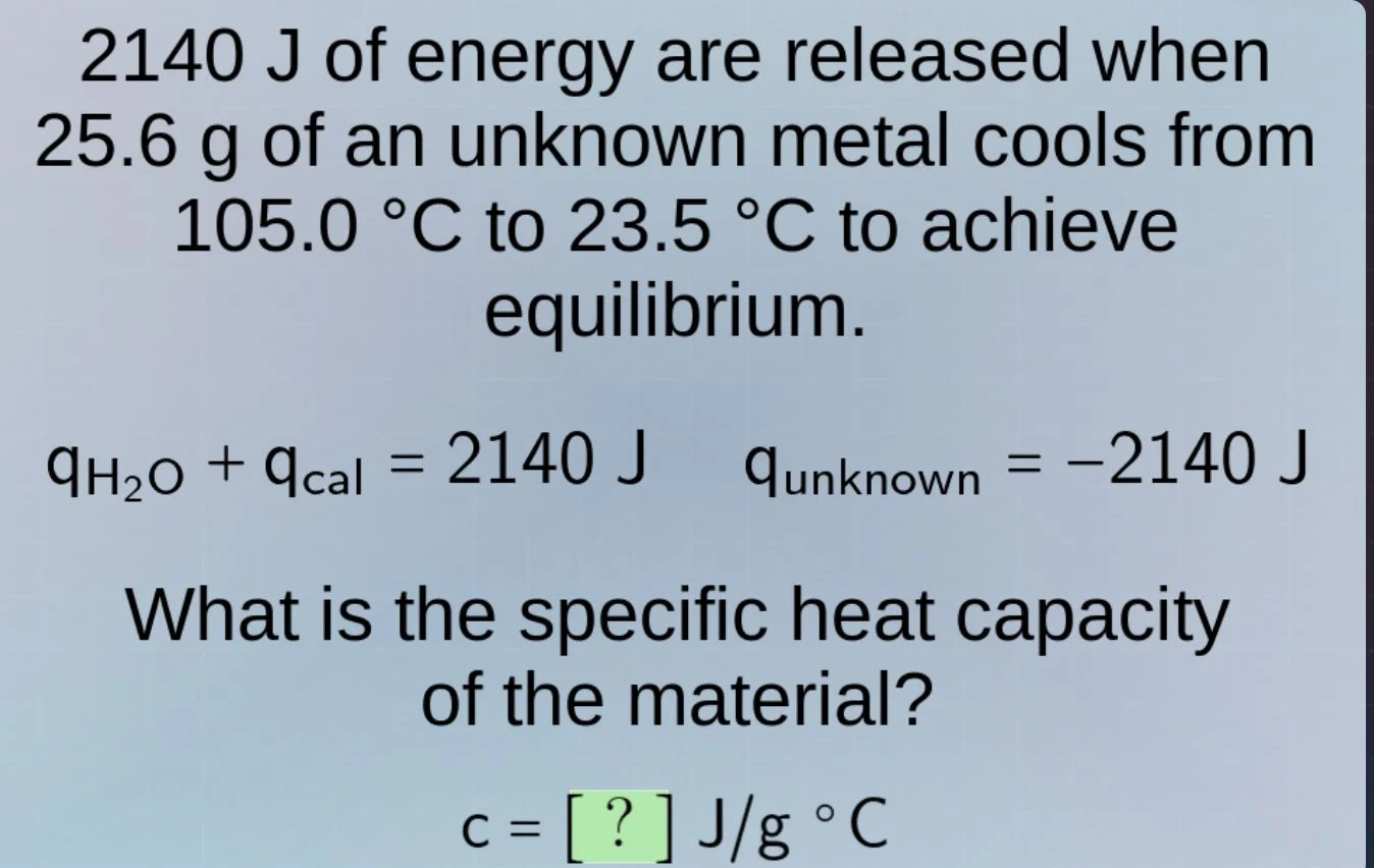 2140 j of energy are released when 25.6 g of an unknown metal cools fro…