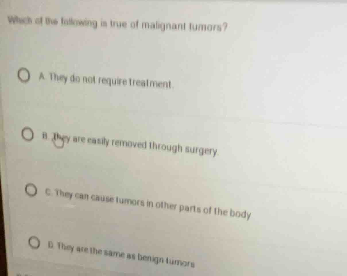 which of the following is true of malignant tumors? a. they do not requ…
