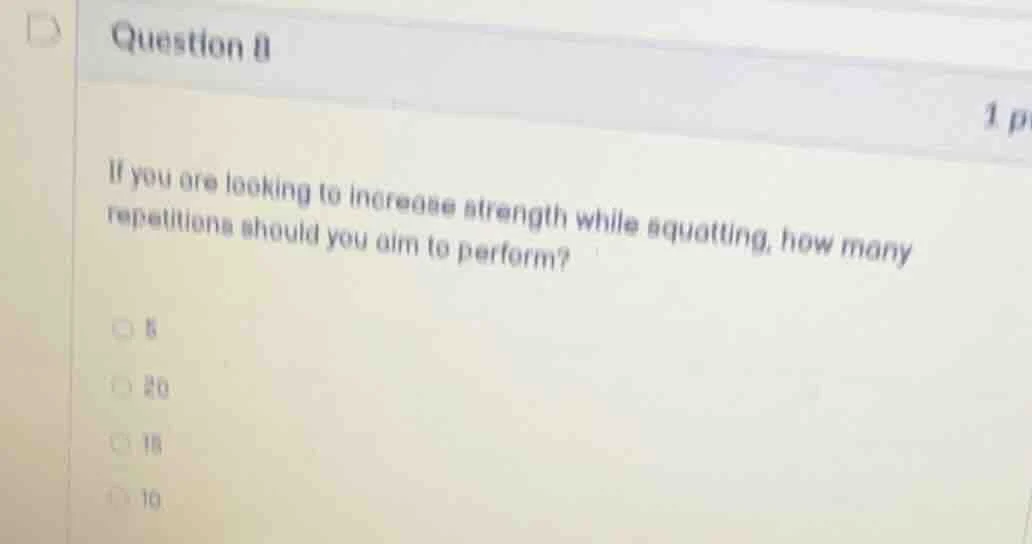 question 8 1 p if you are looking to increase strength while squatting,…