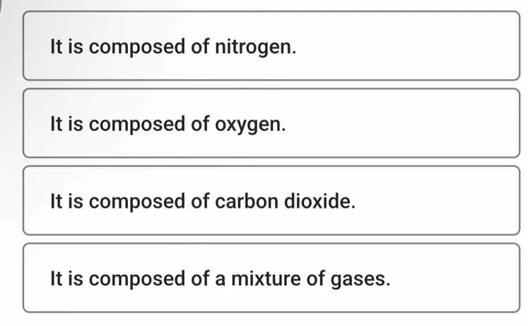 it is composed of nitrogen. it is composed of oxygen. it is composed of…