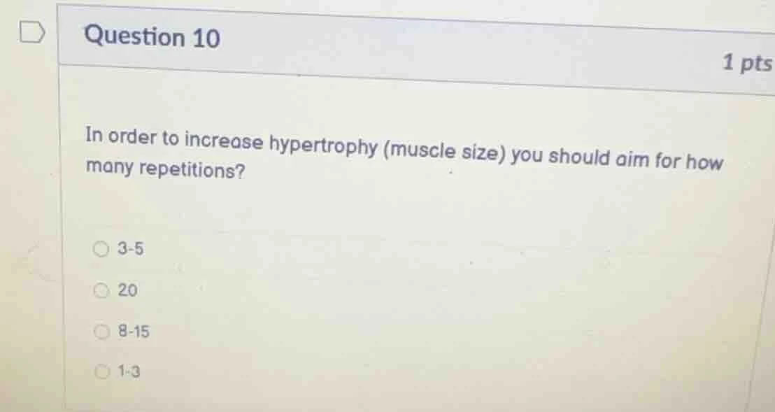 question 10 1 pts in order to increase hypertrophy (muscle size) you sh…