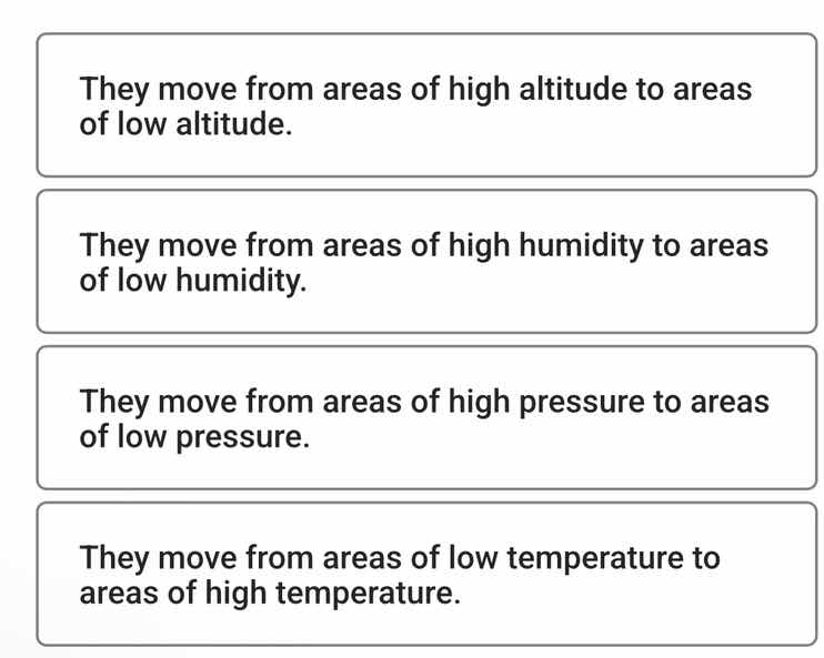they move from areas of high altitude to areas of low altitude. they mo…