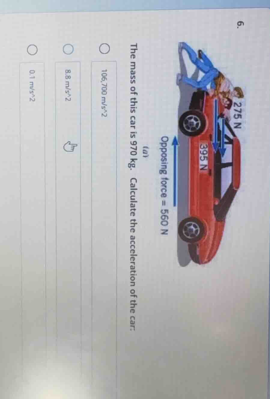 6. (a) the mass of this car is 970 kg. calculate the acceleration of th…