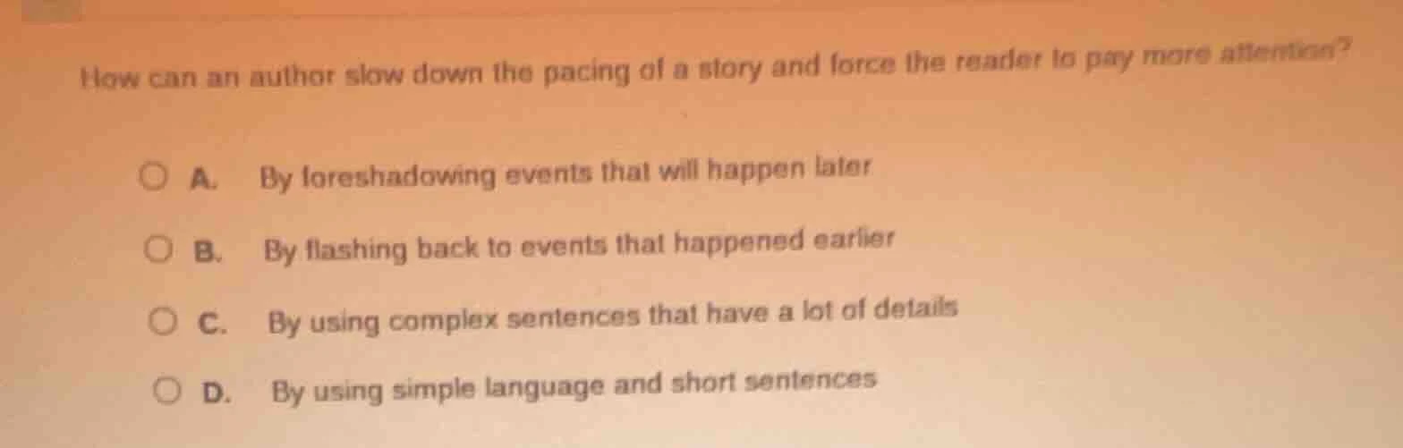 how can an author slow down the pacing of a story and force the reader …