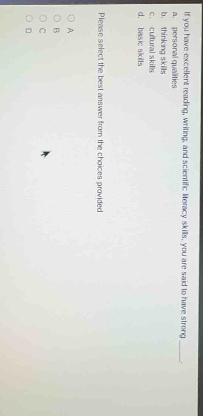 if you have excellent reading, writing, and scientific literacy skills,…