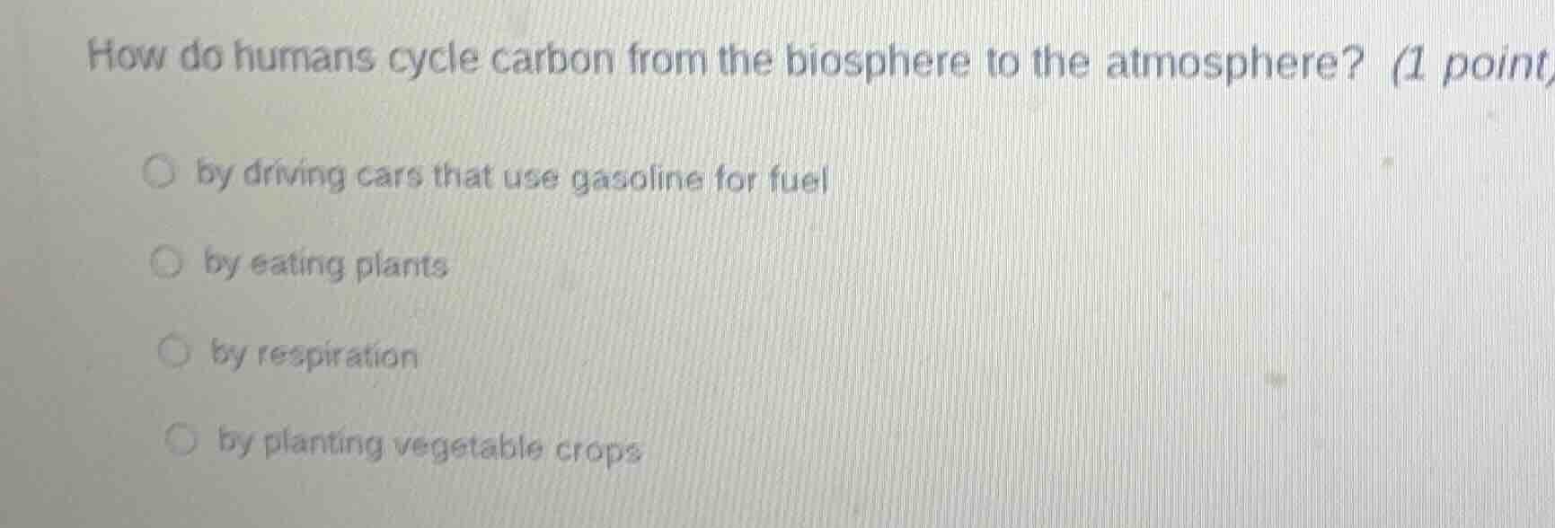 how do humans cycle carbon from the biosphere to the atmosphere? (1 poi…