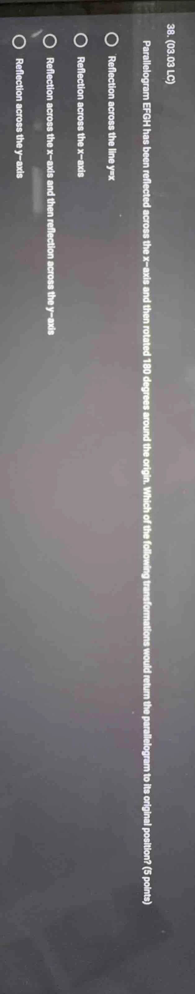 38. (03.03 lc) parallelogram efgh has been reflected across the x - axi…