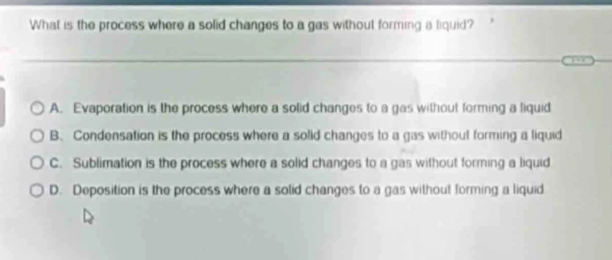 what is the process where a solid changes to a gas without forming a li…
