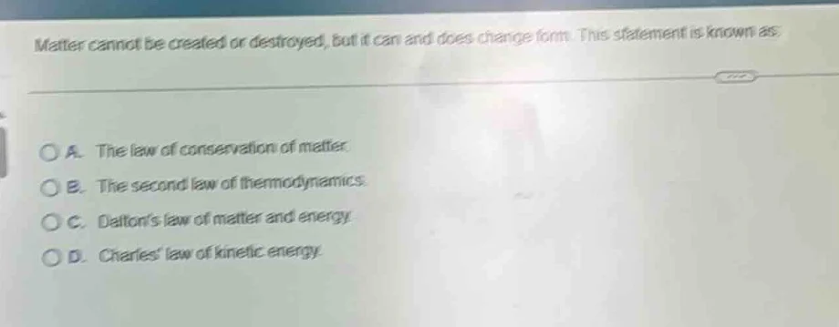matter cannot be created or destroyed, but it can and does change form.…