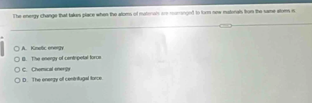 the energy change that takes place when the atoms of materials are rear…