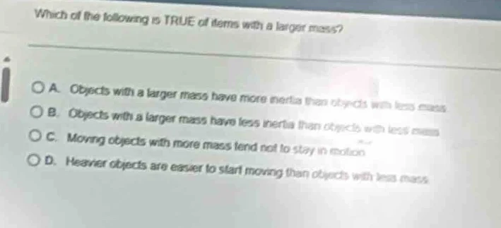which of the following is true of items with a larger mass? a. objects …