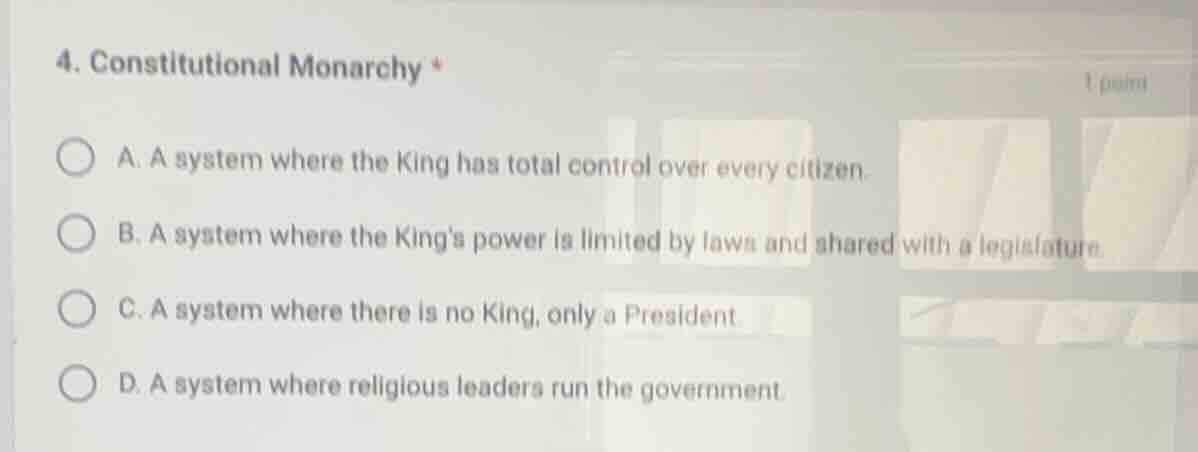 4. constitutional monarchy * 1 point a. a system where the king has tot…