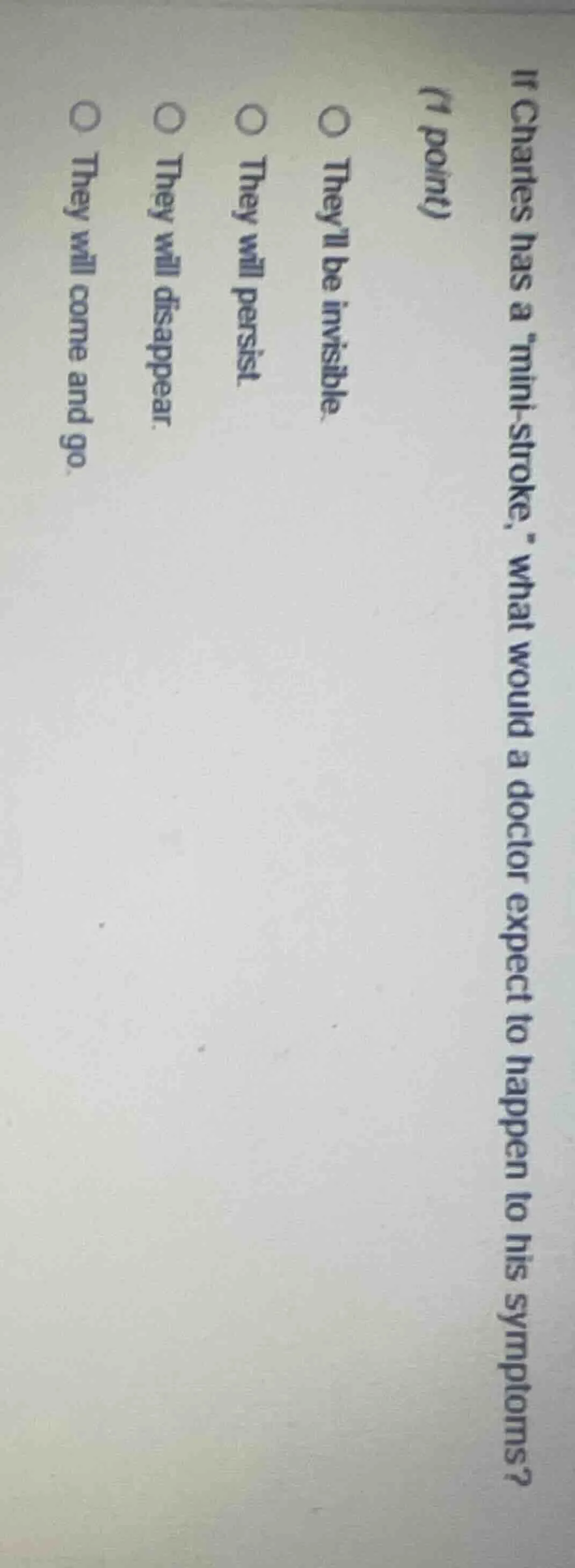 if charles has a mini - stroke, what would a doctor expect to happen to…